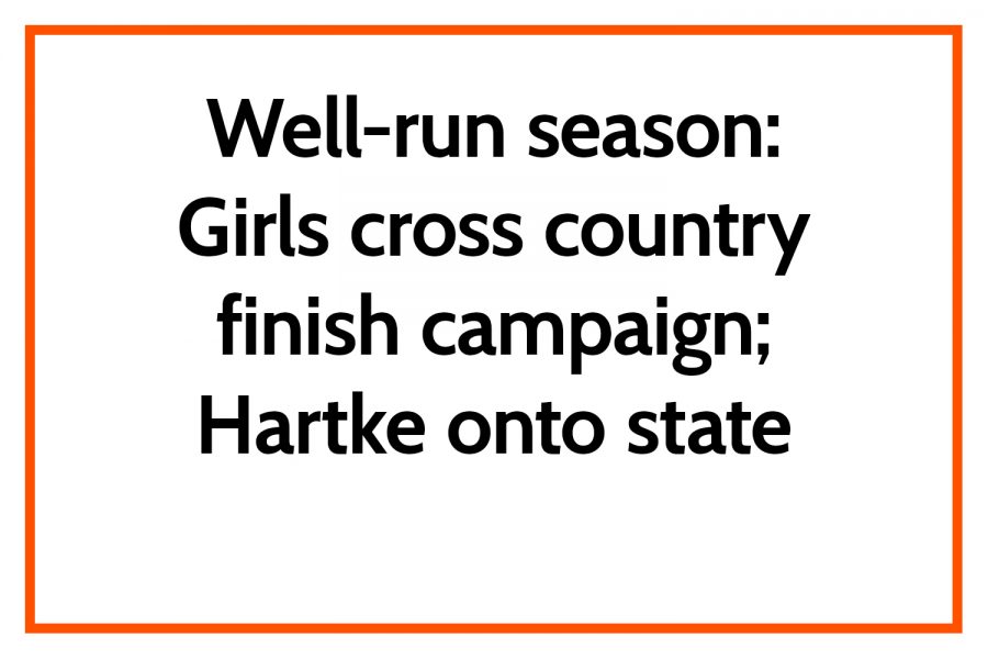 Well-run season: Girls cross country finish campaign; Hartke onto state