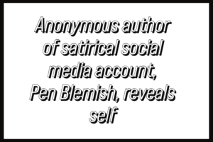 Anonymous author of satirical social media account, Pen Blemish, reveals self [video]