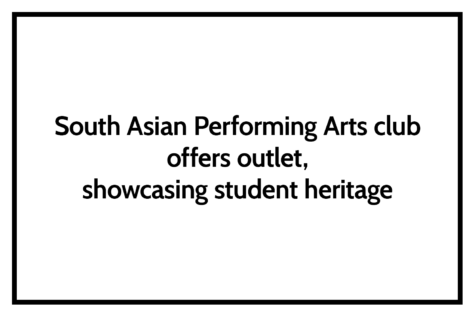 South Asian Performing Arts club offers outlet, showcases student heritage