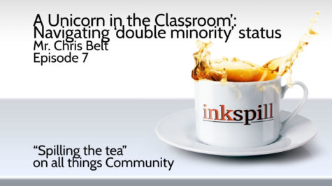 Inkspill – ‘A Unicorn in the Classroom’: Navigating ‘double minority’ status – Mr. Chris Belt [Ep. 7]